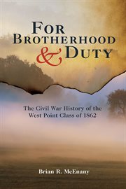 For brotherhood & duty : the Civil War history of the West Point Class of 1862 cover image
