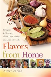 Flavors from home. Refugees in Kentucky Share Their Stories and Comfort Foods cover image
