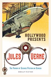 Hollywood presents Jules Verne : the father of science fiction on screen cover image
