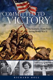 Committed to Victory : The Kentucky Home Front during World War II cover image