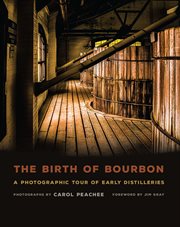 The birth of bourbon. A Photographic Tour of Early Distilleries cover image