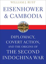 Eisenhower & Cambodia : Diplomacy, Covert Action, and the Origins of the Second Indochina War cover image