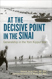 At the Decisive Point in the Sinai : Generalship in the Yom Kippur War cover image