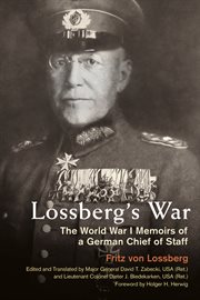 Lossberg's war : the World War I memoirs of a German Chief of Staff cover image
