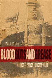 Blood, guts, and grease : George S. Patton in World War I cover image