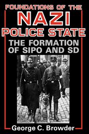 Foundations of the Nazi police state : the formation of Sipo and SD cover image