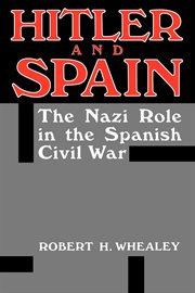 Hitler and Spain : the Nazi role in the Spanish Civil War, 1936-1939 cover image