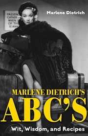 Marlene Dietrich's ABC's : wit, wisdom, and recipes cover image