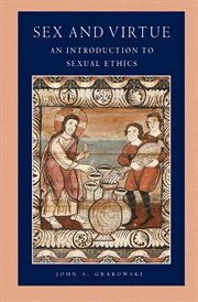 Sex and virtue : an introduction to sexual ethics cover image