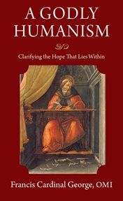 A godly humanism : clarifying the hope that lies within cover image