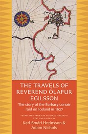 The travels of Reverend Ólafur Egilsson : the story of the Barbary Corsair raid on Iceland in 1627 cover image