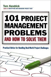 101 Project Management Problems and How to Solve Them : Practical Advice for Handling Real-world Project Challenges cover image