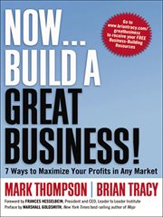 Now . . . Build a Great Business! : 7 Ways to Maximize Your Profits in Any Market cover image