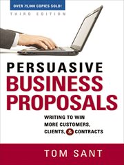 Persuasive Business Proposals : Writing to Win More Customers, Clients, & Contracts cover image
