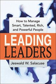 Leading Leaders : How to Manage Smart, Talented, Rich, and Powerful People cover image
