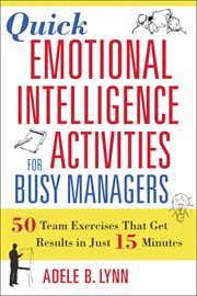 Quick Emotional Intelligence Activities for Busy Managers : 50 Team Exercises That Get Results in Just 15 Minutes cover image
