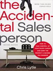 The Accidental Salesperson : How to Take Control of Your Sales Career and Earn the Respect & Income You Deserve cover image
