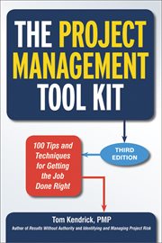 The Project Management Tool Kit : 100 Tips and Techniques for Getting the Job Done Right cover image