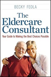 The Eldercare Consultant : Your Guide to Making the Best Choices Possible cover image