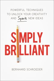 Simply Brilliant : Powerful Techniques to Unlock Your Creativity and Spark New Ideas cover image