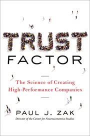 Trust Factor : The Science of Creating High-Performance Companies cover image