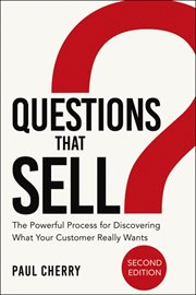 Questions that Sell : The Powerful Process for Discovering What Your Customer Really Wants cover image
