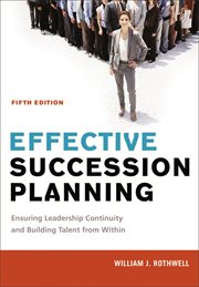 Effective Succession Planning : Ensuring Leadership Continuity and Building Talent from Within cover image