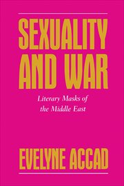 Sexuality and War : Literary Masks of the Middle East. Feminist Crosscurrents cover image