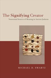 The Signifying Creator : Nontextual Sources of Meaning in Ancient Judaism cover image