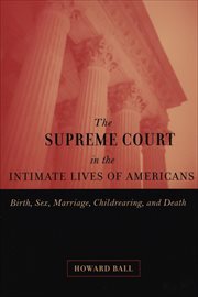 The Supreme Court in the Intimate Lives of Americans : Birth, Sex, Marriage, Childrearing, and Death cover image