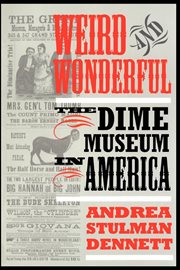 Weird and Wonderful : The Dime Museum in America cover image