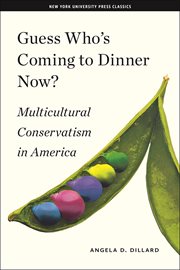 Guess Who's Coming to Dinner Now? : Multicultural Conservatism in America. American History and Culture cover image