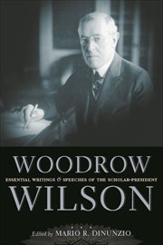 Woodrow Wilson : Essential Writings and Speeches of the Scholar-President cover image