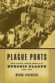 Plague Ports : The Global Urban Impact of Bubonic Plague, 1894-1901 cover image