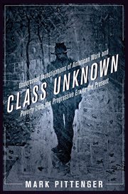 Class Unknown : Undercover Investigations of American Work and Poverty from the Progressive Era to the Present. Culture, Labor, History cover image