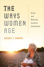 The Ways Women Age : Using and Refusing Cosmetic Intervention cover image