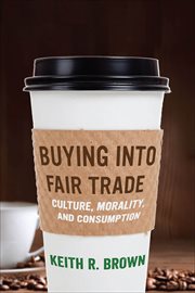 Buying into Fair Trade : Culture, Morality, and Consumption cover image