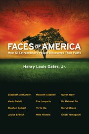 Faces of America : How 12 Extraordinary People Discovered their Pasts cover image