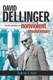 David Dellinger : The Life and Times of a Nonviolent Revolutionary cover image