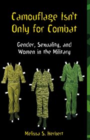 Camouflage Isn't Only for Combat : Gender, Sexuality, and Women in the Military cover image