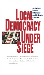 Local Democracy Under Siege : Activism, Public Interests, and Private Politics cover image