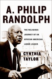 A. Philip Randolph : The Religious Journey of an African American Labor Leader cover image