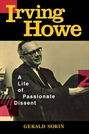 Irving Howe : A Life of Passionate Dissent cover image