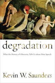 Degradation : What the History of Obscenity Tells Us about Hate Speech cover image