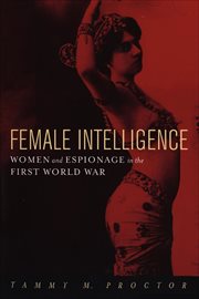 Female Intelligence : Women and Espionage in the First World War cover image