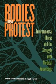 Bodies in Protest : Environmental Illness and the Struggle Over Medical Knowledge cover image