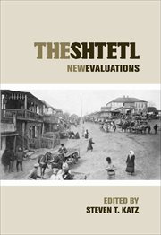 The Shtetl : New Evaluations. Elie Wiesel Center for Judaic Studies cover image