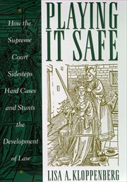Playing it Safe : How the Supreme Court Sidesteps Hard Cases and Stunts the Development of Law. Critical America cover image