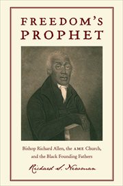 Freedom's Prophet : Bishop Richard Allen, the AME Church, and the Black Founding Fathers cover image