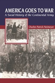 America goes to war. A social history of the continental army cover image
